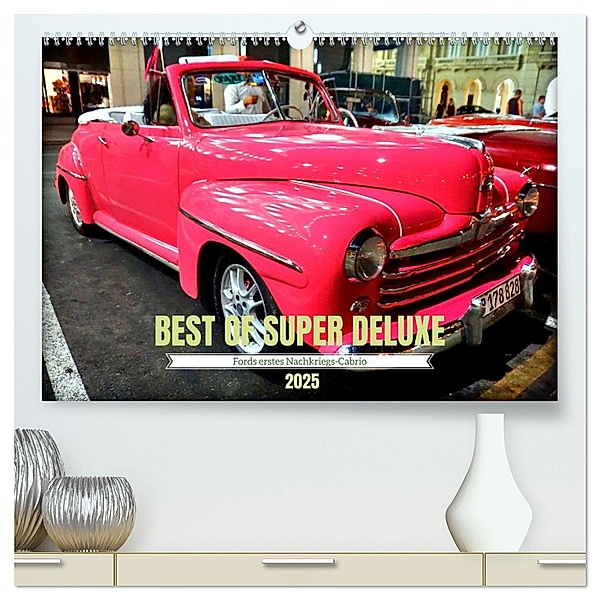 Best of Super Deluxe - Fords erstes Nachriegscabrio (hochwertiger Premium Wandkalender 2025 DIN A2 quer), Kunstdruck in Hochglanz, Calvendo, Henning von Löwis of Menar
