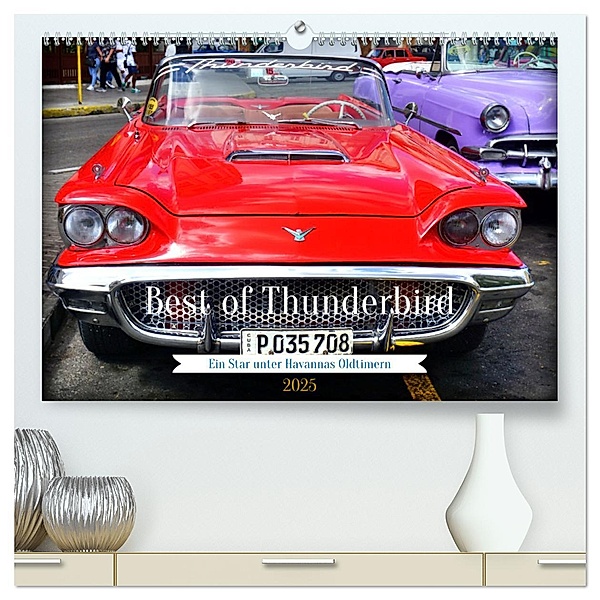 Best of Thunderbird - Ein Star unter Havannas Oldtimern (hochwertiger Premium Wandkalender 2025 DIN A2 quer), Kunstdruck in Hochglanz, Calvendo, Henning von Löwis of Menar