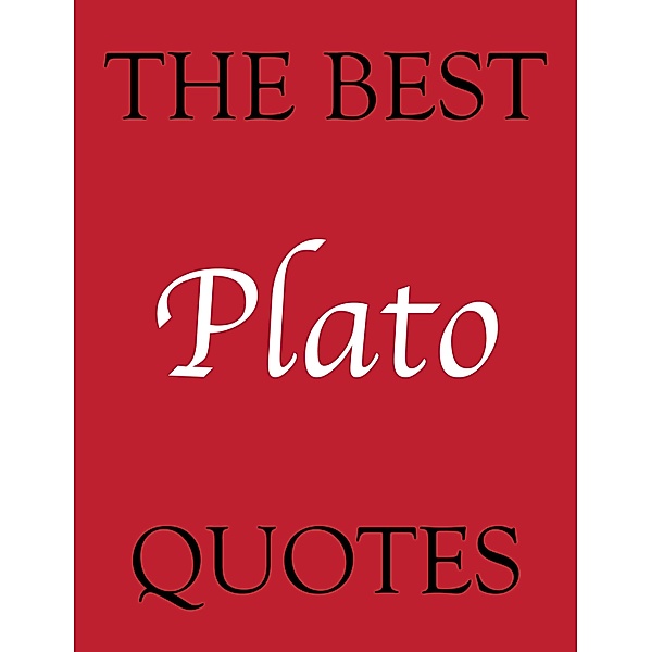 Best Plato Quotes / The Best Quotes, James Alexander