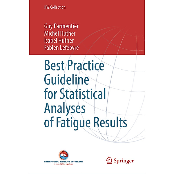 Best Practice Guideline for Statistical Analyses of Fatigue Results, Guy Parmentier, Michel Huther, Isabel Huther, Fabien Lefebvre