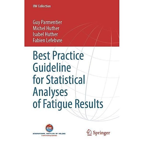 Best Practice Guideline for Statistical Analyses of Fatigue Results, Guy Parmentier, Michel Huther, Isabel Huther, Fabien Lefebvre