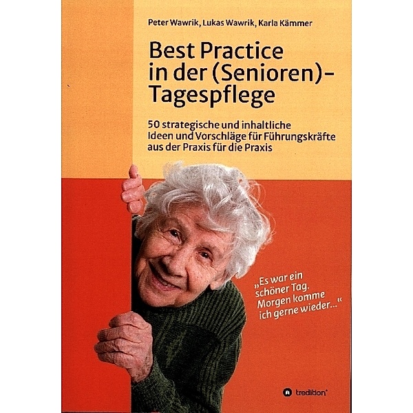 Best Practice in der (Senioren-)Tagespflege, Peter Wawrik, Lukas Wawrik, Karla Kämmer