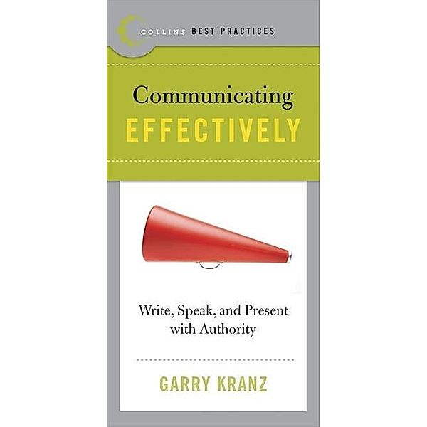 Best Practices: Communicating Effectively / Collins Best Practices Series, Garry Kranz