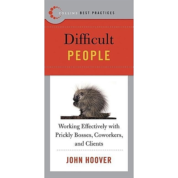 Best Practices: Difficult People / Collins Best Practices Series, John Hoover