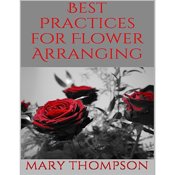 Best Practices for Flower Arranging, Mary Thompson