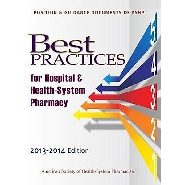 Best Practices for Hospitals & Health-System Pharmacy: Position & Guidance Documents of ASHP, American Society of Health-System Pharmacists