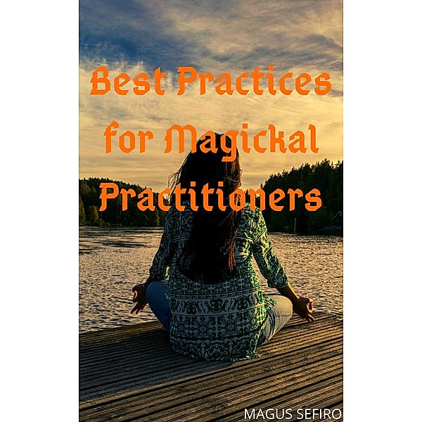 Best Practices for Magickal Practitioners, Magus Sefiro