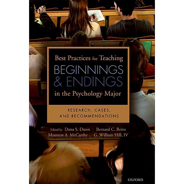 Best Practices for Teaching Beginnings and Endings in the Psychology Major, Dana S. Dunn, Bernard B. Beins, Maureen A. McCarthy, Iv Hill