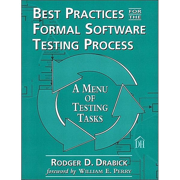 Best Practices for the Formal Software Testing Process, Rodger Drabick