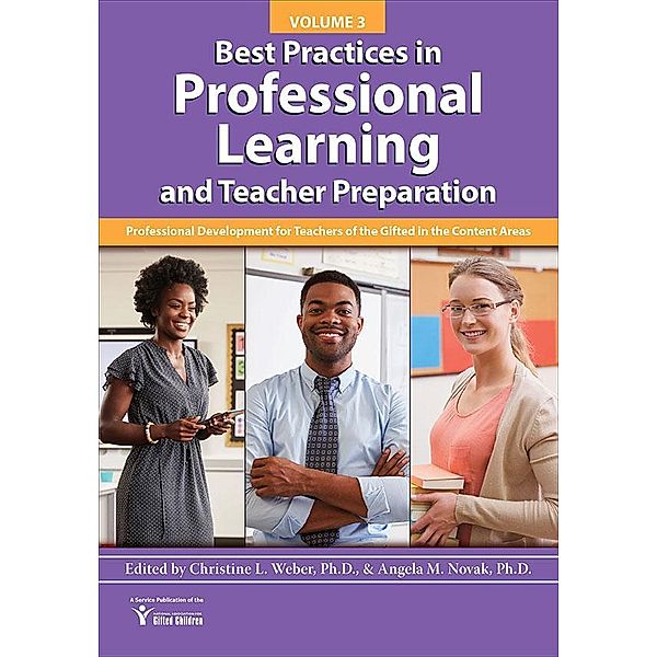 Best Practices in Professional Learning and Teacher Preparation (Vol. 3), Christine L Weber, Angela M Novak