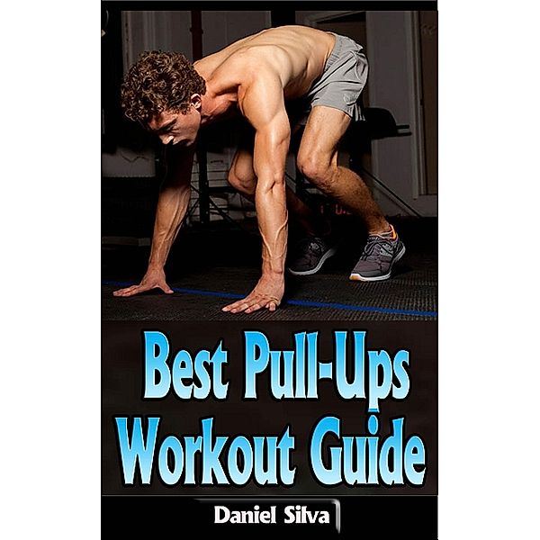 Best Pull-Ups Workout Guide, Daniel Silva