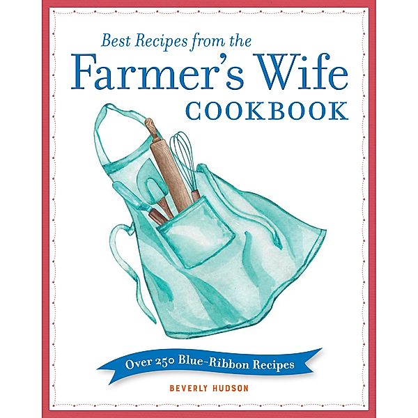 Best Recipes from the Farmer's Wife Cookbook, Beverly Hudson, Kari Cornell, Melinda Keefe