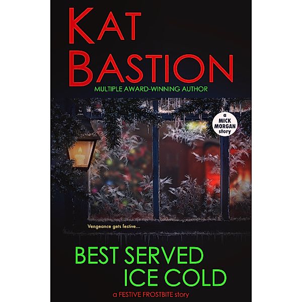 Best Served Ice Cold: A Festive Frostbite Story / Festive Frostbite, Kat Bastion