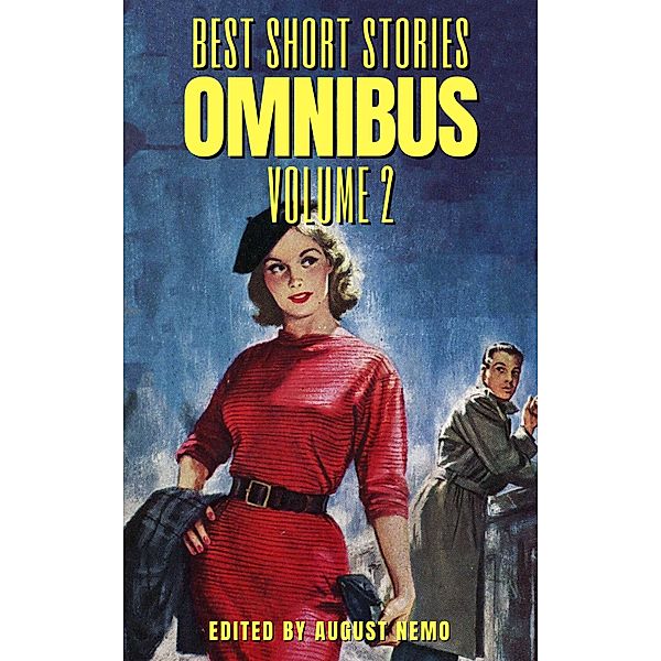 Best Short Stories Omnibus - Volume 2 / Best Short Stories Omnibus Bd.2, August Nemo, Kathleen Norris, Stanley G. Weinbaum, Honoré de Balzac, M. R. James, Banjo Paterson, Bret Harte, Henry Lawson, W. W. Jacobs, Charlotte M. Yonge, Mary E. Wilkins Freeman, Mary Shelley, L. Frank Baum, O. Henry, William Dean Howells, T. S. Arthur, Sherwood Anderson, Robert Barr, Lafcadio Hearn, Giovanni Verga, Hamlin Garland, Émile Zola, D. H. Lawrence, Stewart Edward White, Sarah Orne Jewett, Willa Cather, George Ade, Robert W. Chambers, Bjørnstjerne Bjørnson, Ruth McEnery Stuart, Lord Dunsany, George Gissing, Théophile Gautier, Ellis Parker Butler, Paul Heyse, Selma Lagerlöf, Thomas Burke, Edith Nesbit, Arthur Morrison, Saki (H. H. Munro), Stacy Aumonier, John Galsworthy, Ernest Bramah, Anthony Trollope, Zona Gale, Emma Orczy, Don Marquis, Charles W. Chesnutt