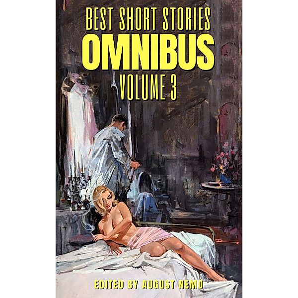 Best Short Stories Omnibus - Volume 3 / Best Short Stories Omnibus Bd.3, H. and E. Heron, Daniil Kharms, E. F. Benson, Ella D'Arcy, Jacques Futrelle, Frank Richard Stockton, John Kendrick Bangs, Kenneth Grahame, Julian Hawthorne, A. E. W. Mason, Richard Middleton, Sheridan Le Fanu, Pierre Louÿs, Sir Hugh Seymour Walpole, Ethel Richardson, Gertrude Stein, E. Phillips Oppenheim, Arthur Quiller-Couch, Mór Jókai, Andy Adams, Bertha Sinclair, Fitz James O'Brien, Charlotte Riddell, Eleanor H. Porter, Valery Bryusov, John Ulrich Giesy, Otis Adelbert Kline, Paul Laurence Dunbar, Barry Pain, Gertrude Bennett, Francis Marion Crawford, William Pett Ridge, Gilbert Parker, Flora Annie Steel, Harriet Elizabeth Prescott Spofford, Elizabeth Garver Jordan, Richard Austin Freeman, Alice Duer Miller, Leonard Merrick, Anthony Hope, Ethel Watts Mumford, Anne O'Hagan Shinn, B. M. Bower, August Nemo, Amelia B. Edwards, Margaret Oliphant, Edward Bellamy, Arnold Bennett, S. Baring-Gould