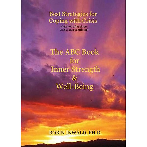 Best Strategies for Coping with Crisis (Learned After Three Weeks on a Ventilator): The ABC Book for Inner Strength & Well-Being, Robin Inwald