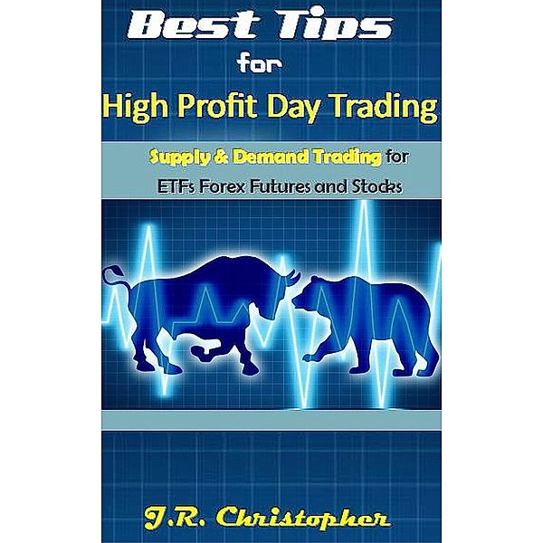 Best Tips for High Profit Day Trading, J. R. Christopher