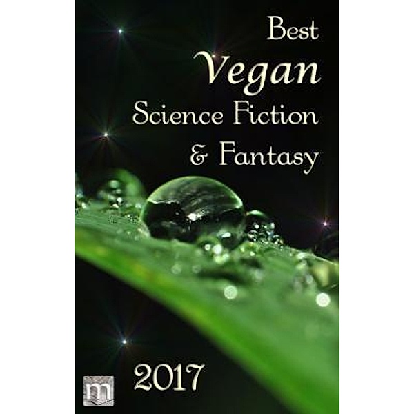 Best Vegan Science Fiction & Fantasy 2017 / Best Vegan SFF Bd.2, Benjamin Cort, Suzanne J. Willis