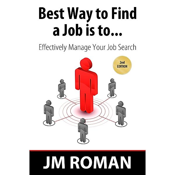 Best Way to Find a Job Is to... Effectively Manage Your Job Search, Jm Roman