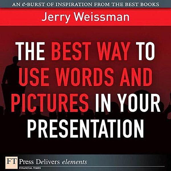 Best Way to Use Words and Pictures in Your Presentation, The, Jerry Weissman