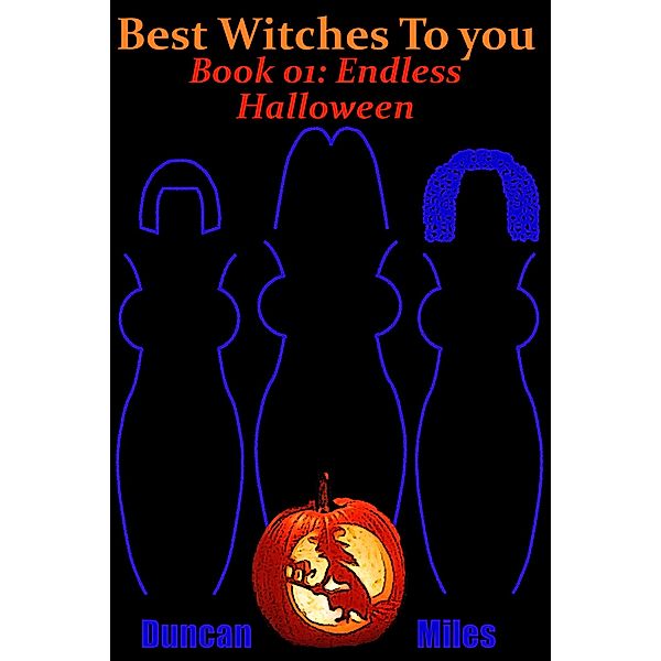 Best Witches to You: Book 01: Endless Halloween, Duncan Miles