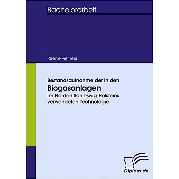 Bestandsaufnahme der in den Biogasanlagen im Norden Schleswig-Holsteins verwendeten Technologie, Reenie Vietheer