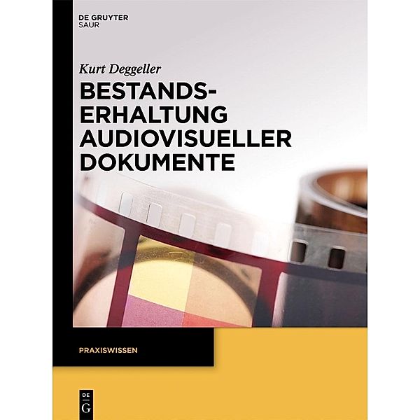 Bestandserhaltung audiovisueller Dokumente / Praxiswissen, Kurt Deggeller