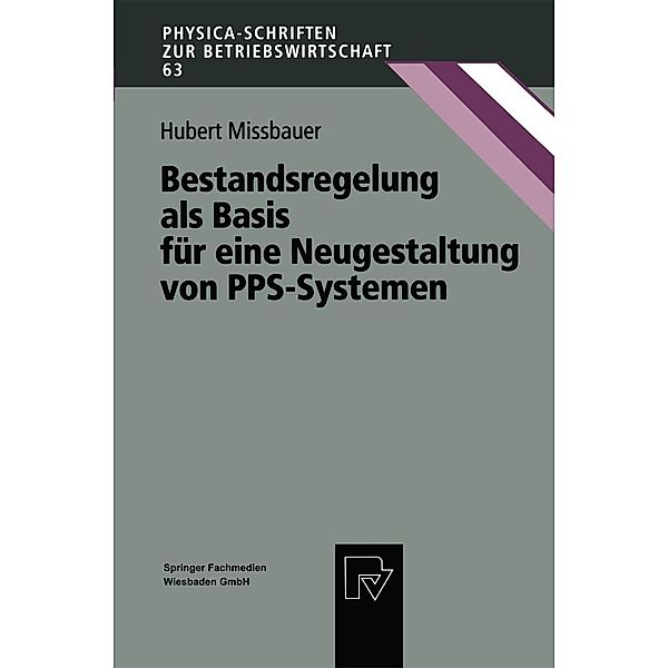 Bestandsregelung als Basis für eine Neugestaltung von PPS-Systemen / Physica-Schriften zur Betriebswirtschaft Bd.63, Hubert Missbauer