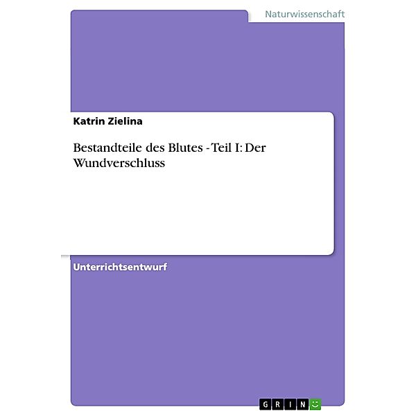 Bestandteile des Blutes - Teil I: Der Wundverschluss, Katrin Zielina