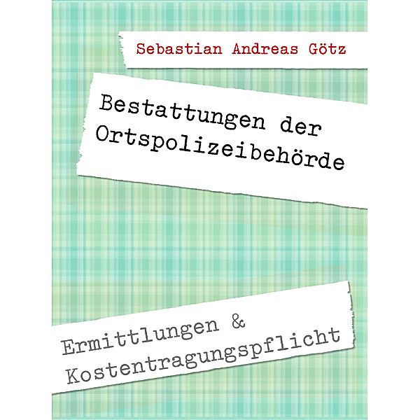 Bestattungen durch die Ortspolizeibehörde in Deutschland, Sebastian Andreas Götz