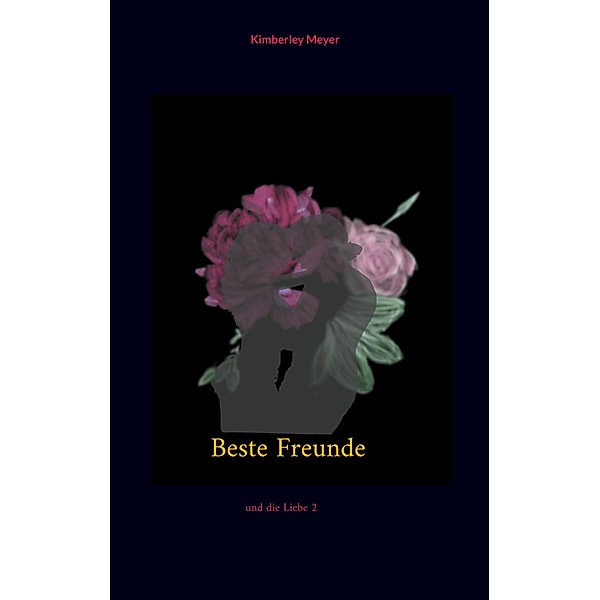 Beste Freunde / Beste freunde und die Liebe Bd.2, Kimberley Meyer
