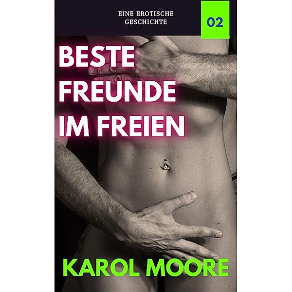 Beste Freunde im Freien (Sexgeschichten einer verheirateten Frau, #2) / Sexgeschichten einer verheirateten Frau, Karol Moore