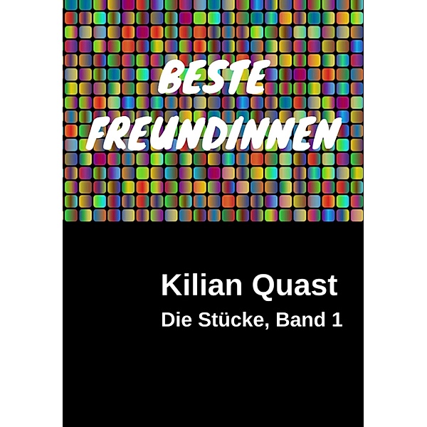 BESTE FREUNDINNEN - Die Stücke, Band 1, Kilian Quast
