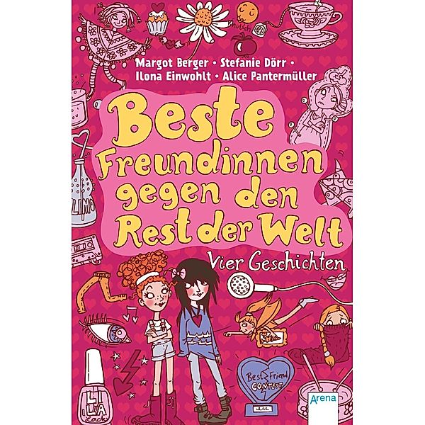 Beste Freundinnen gegen den Rest der Welt, Margot Berger, Stefanie Dörr, Alice Pantermüller, Ilona Einwohlt