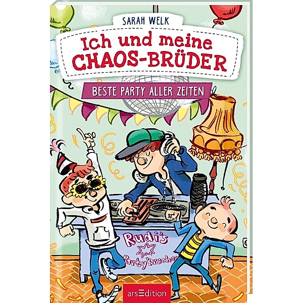 Beste Party aller Zeiten / Ich und meine Chaos-Brüder Bd.3, Sarah Welk