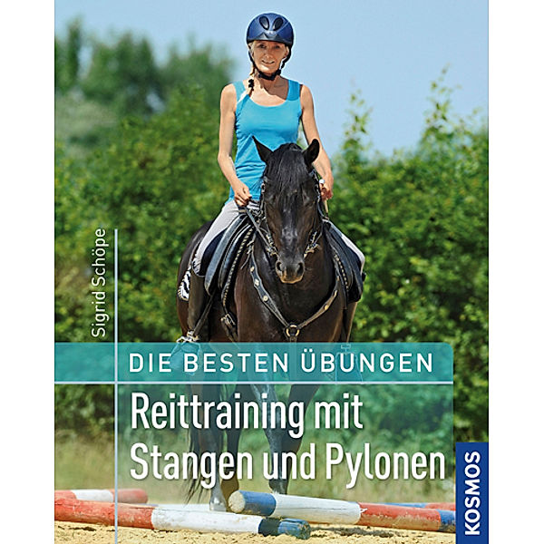 Beste Übungen / Die besten Übungen - Reittraining mit Stangen und Pylonen, Sigrid Schöpe