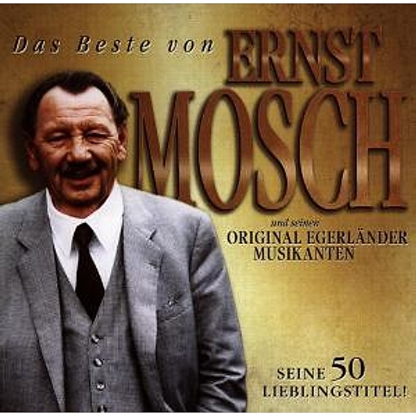 Beste Von...,Das, Ernst Mosch und seine Orginal Egerländer Musikanten