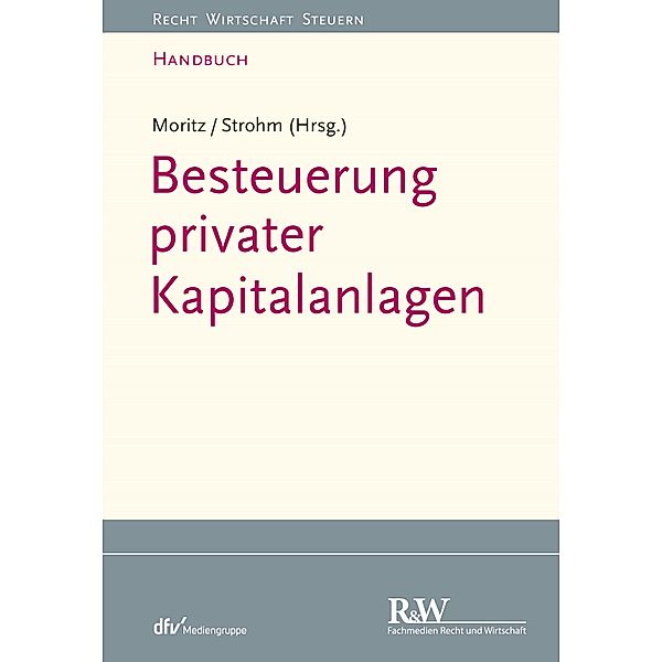 Besteuerung privater Kapitalanlagen / Recht Wirtschaft Steuern - Handbuch, Joachim Moritz, Joachim Strohm