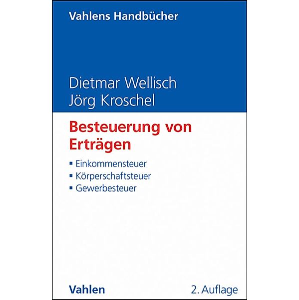 Besteuerung von Erträgen / Vahlens Handbücher der Wirtschafts- und Sozialwissenschaften, Dietmar Wellisch, Jörg Kroschel
