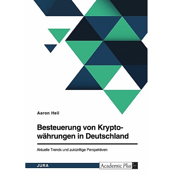 Besteuerung von Kryptowährungen in Deutschland. Aktuelle Trends und zukünftige Perspektiven, Aaron Heil