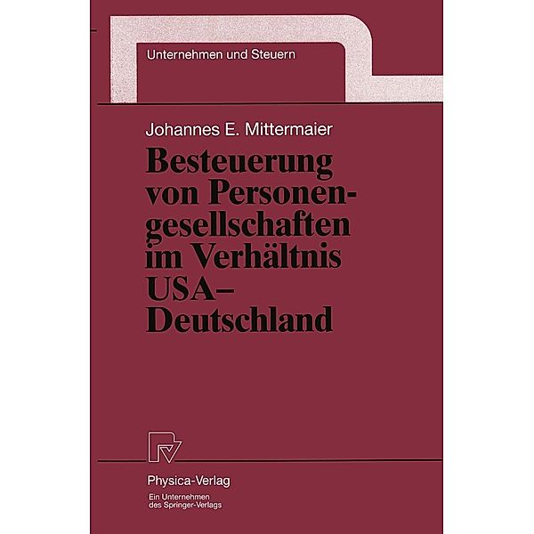 Besteuerung von Personengesellschaften im Verhältnis USA - Deutschland / Unternehmen und Steuern Bd.9, Johannes E. Mittermaier