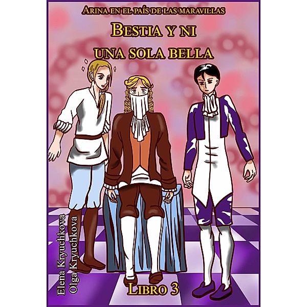 Bestia y ni una sola bella. Libro 3 (Arina en el país de las maravillas, #3) / Arina en el país de las maravillas, Elena Kryuchkova, Olga Kryuchkova