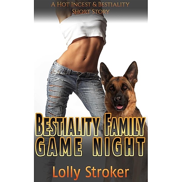 Bestiality Family Game Night (A Bestiality Zoophilia Knotting Dog Sex Virgin Creampie Taboo Incest Animal Sex Erotica Short Story), Lolly Stroker