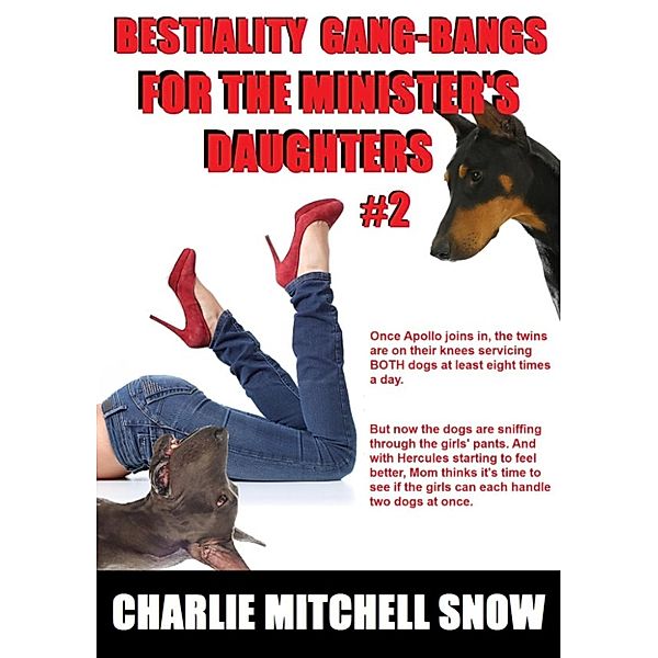 Bestiality Gang-Bangs for the Minister's Daughters: Bestiality Gang-Bangs for the Minister’s Daughters, Part 2, Charlie Mitchell Snow