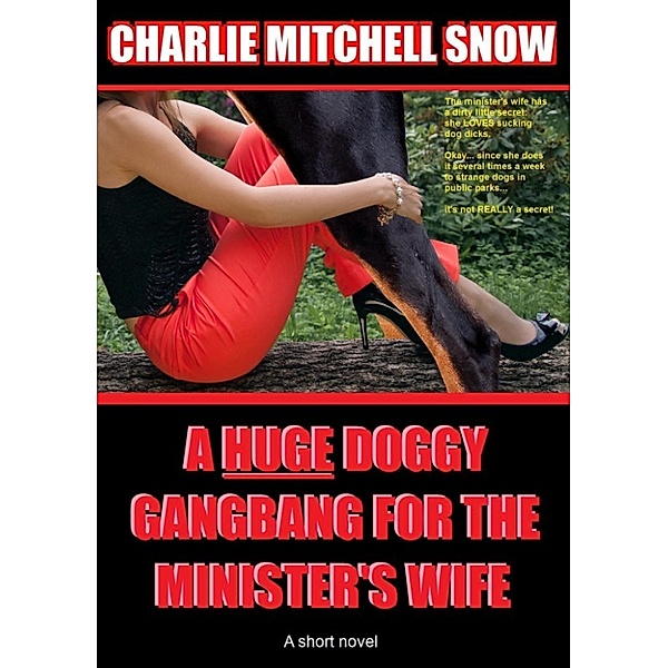 Bestiality Sluts Mastered by MOUTH: A HUGE Doggy Gang-Bang for the Minister’s Wife, Charlie Mitchell Snow