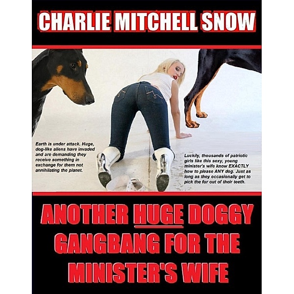 Bestiality Sluts Mastered by MOUTH: Another Huge Doggy Gang-Bang for the Minister’s Wife, Charlie Mitchell Snow