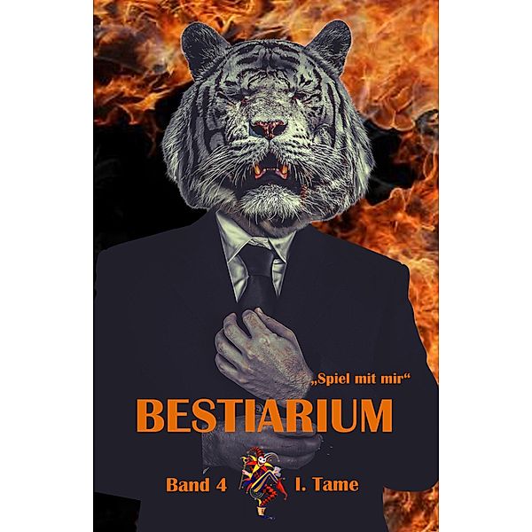 Bestiarium / Zu Dritt. Threesome/Zerrissen/Mika liebt ... Bd.4, I. Tame