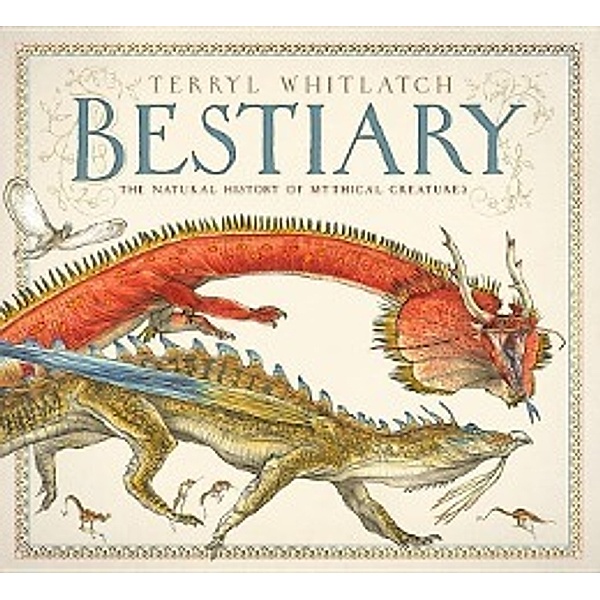 Bestiary: The Natural History of Mythical Creatures, Terryl Whitlatch