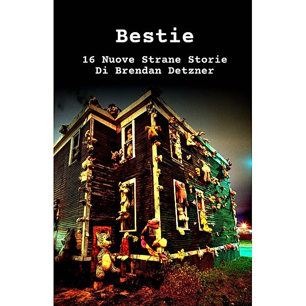 BESTIE  16 NUOVE STRANE STORIE  DI BRENDAN DETZNER, Brendan Detzner