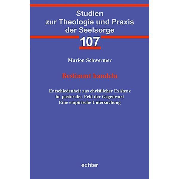 Bestimmt handeln / Studien zur Theologie und Praxis der Seelsorge Bd.107, Marion Schwermer
